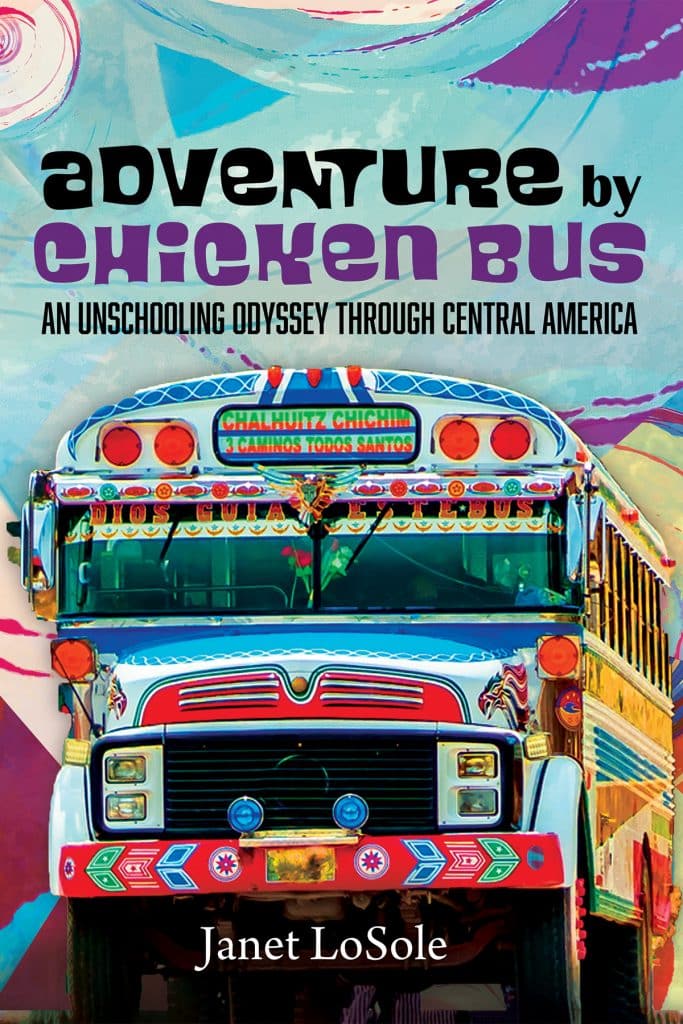 Adventure by Chicken Bus: An Unschooling Odyssey through Central America