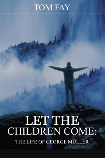 Let the Children Come: The Life of George Müller 