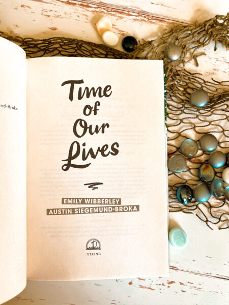 Time of Our Lives by Emily Wibberley and Austin Siegemund-Broka